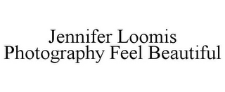 JENNIFER LOOMIS PHOTOGRAPHY FEEL BEAUTIFUL