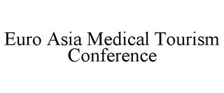 EURO ASIA MEDICAL TOURISM CONFERENCE