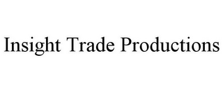 INSIGHT TRADE PRODUCTIONS