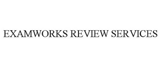 EXAMWORKS REVIEW SERVICES