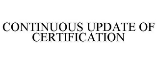 CONTINUOUS UPDATE OF CERTIFICATION