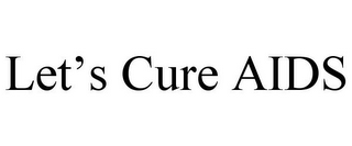 LET'S CURE AIDS