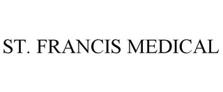 ST. FRANCIS MEDICAL