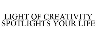 LIGHT OF CREATIVITY SPOTLIGHTS YOUR LIFE