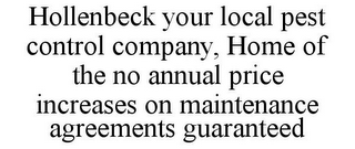 HOLLENBECK YOUR LOCAL PEST CONTROL COMPANY, HOME OF THE NO ANNUAL PRICE INCREASES ON MAINTENANCE AGREEMENTS GUARANTEED