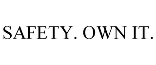 SAFETY. OWN IT.