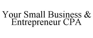 YOUR SMALL BUSINESS & ENTREPRENEUR CPA