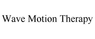 WAVE MOTION THERAPY