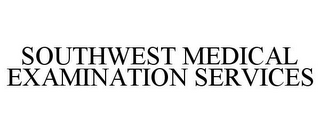 SOUTHWEST MEDICAL EXAMINATION SERVICES