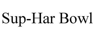 SUP-HAR BOWL