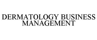 DERMATOLOGY BUSINESS MANAGEMENT