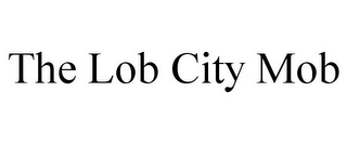 THE LOB CITY MOB