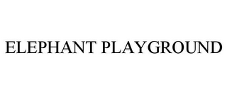 ELEPHANT PLAYGROUND
