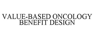 VALUE-BASED ONCOLOGY BENEFIT DESIGN