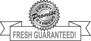 FRESH EXPRESS PROMISE FRESH GUARANTEED!