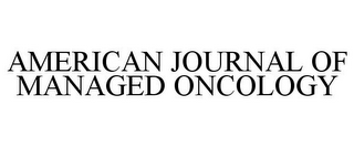 AMERICAN JOURNAL OF MANAGED ONCOLOGY