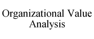 ORGANIZATIONAL VALUE ANALYSIS