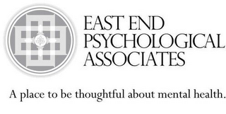 EAST END PSYCHOLOGICAL ASSOCIATES A PLACE TO BE THOUGHTFUL ABOUT MENTAL HEALTH