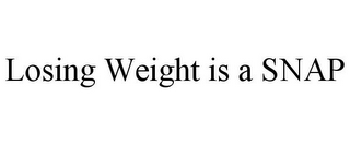 LOSING WEIGHT IS A SNAP