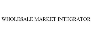 WHOLESALE MARKET INTEGRATOR