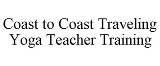 COAST TO COAST TRAVELING YOGA TEACHER TRAINING