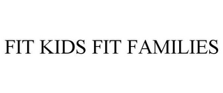 FIT KIDS FIT FAMILIES