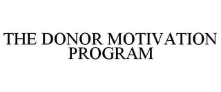 THE DONOR MOTIVATION PROGRAM