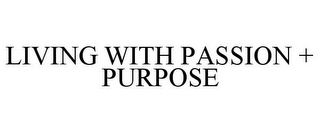 LIVING WITH PASSION + PURPOSE