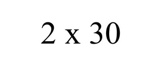 2 X 30