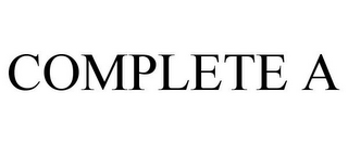 COMPLETE A