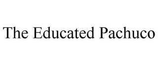 THE EDUCATED PACHUCO