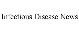 INFECTIOUS DISEASE NEWS