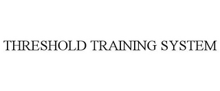 THRESHOLD TRAINING SYSTEM