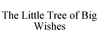 THE LITTLE TREE OF BIG WISHES