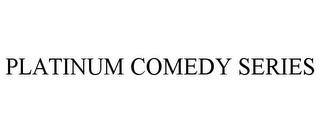 PLATINUM COMEDY SERIES