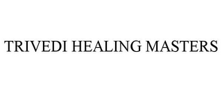 TRIVEDI HEALING MASTERS