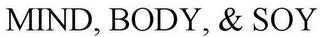 MIND, BODY, & SOY