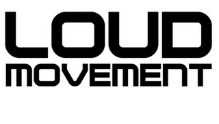 LOUD MOVEMENT