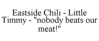 EASTSIDE CHILI - LITTLE TIMMY - "NOBODY BEATS OUR MEAT!"