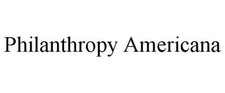 PHILANTHROPY AMERICANA