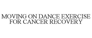 MOVING ON DANCE EXERCISE FOR CANCER RECOVERY