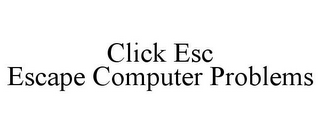 CLICK ESC ESCAPE COMPUTER PROBLEMS