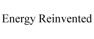 ENERGY REINVENTED