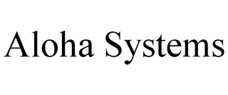 ALOHA SYSTEMS