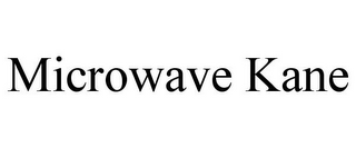 MICROWAVE KANE