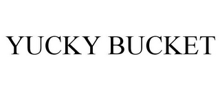 YUCKY BUCKET