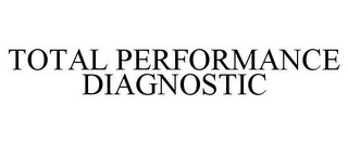 TOTAL PERFORMANCE DIAGNOSTIC