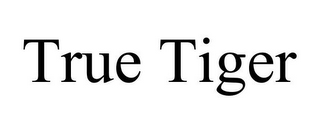 TRUE TIGER