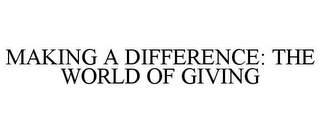 MAKING A DIFFERENCE: THE WORLD OF GIVING