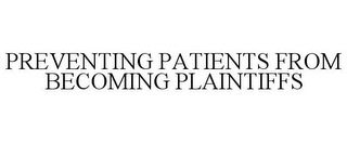 PREVENTING PATIENTS FROM BECOMING PLAINTIFFS